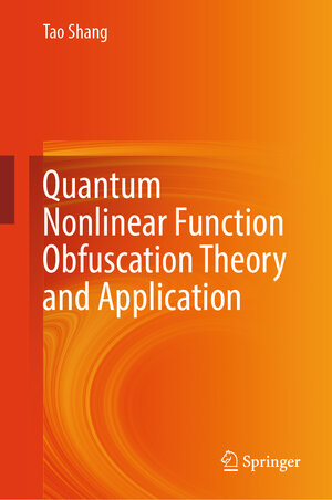 Buchcover Quantum Nonlinear Function Obfuscation Theory and Application | Tao Shang | EAN 9789819767229 | ISBN 981-9767-22-9 | ISBN 978-981-9767-22-9