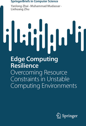 Buchcover Edge Computing Resilience | Yanlong Zhai | EAN 9789819769988 | ISBN 981-9769-98-1 | ISBN 978-981-9769-98-8