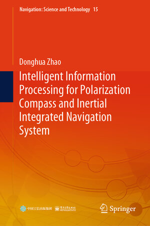 Buchcover Intelligent Information Processing for Polarization Compass and Inertial Integrated Navigation System | Donghua Zhao | EAN 9789819771356 | ISBN 981-9771-35-8 | ISBN 978-981-9771-35-6
