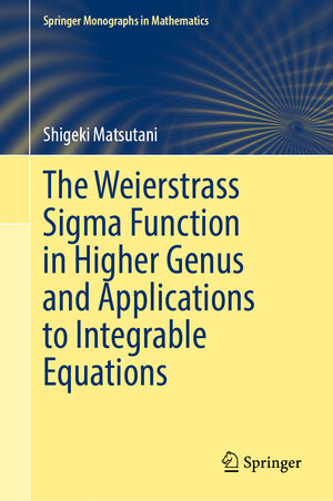 Buchcover The Weierstrass Sigma Function in Higher Genus and Applications to Integrable Equations | Shigeki Matsutani | EAN 9789819781621 | ISBN 981-9781-62-0 | ISBN 978-981-9781-62-1