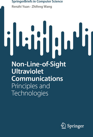 Buchcover Non-Line-of-Sight Ultraviolet Communications | Renzhi Yuan | EAN 9789819785438 | ISBN 981-9785-43-X | ISBN 978-981-9785-43-8