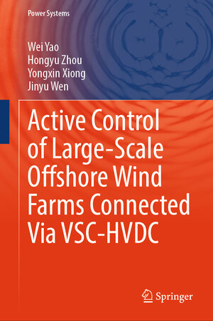 Buchcover Active Control of Large-Scale Offshore Wind Farms Connected Via VSC-HVDC | Wei Yao | EAN 9789819793457 | ISBN 981-9793-45-9 | ISBN 978-981-9793-45-7