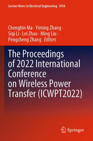 Buchcover The Proceedings of 2022 International Conference on Wireless Power Transfer (ICWPT2022)  | EAN 9789819906338 | ISBN 981-9906-33-4 | ISBN 978-981-9906-33-8