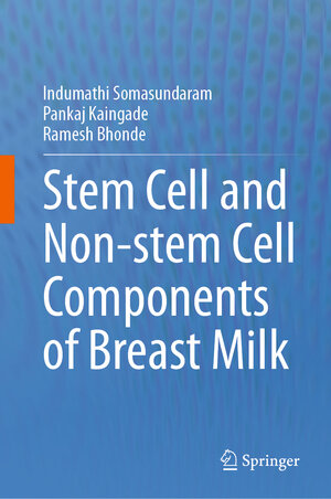 Buchcover Stem cell and Non-stem Cell Components of Breast Milk | Indumathi Somasundaram | EAN 9789819906468 | ISBN 981-9906-46-6 | ISBN 978-981-9906-46-8