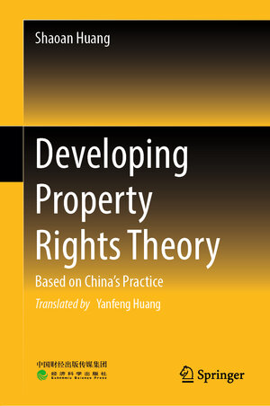Buchcover Developing Property Rights Theory | Shaoan Huang | EAN 9789819908820 | ISBN 981-9908-82-5 | ISBN 978-981-9908-82-0