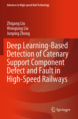 Buchcover Deep Learning-Based Detection of Catenary Support Component Defect and Fault in High-Speed Railways | Zhigang Liu | EAN 9789819909551 | ISBN 981-9909-55-4 | ISBN 978-981-9909-55-1