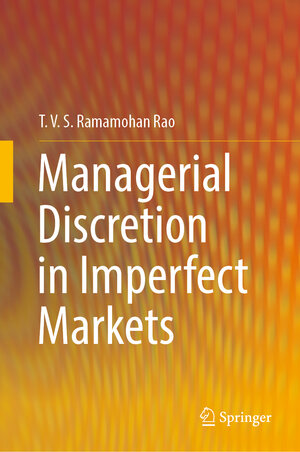 Buchcover Managerial Discretion in Imperfect Markets | T. V. S. Ramamohan Rao | EAN 9789819915361 | ISBN 981-9915-36-8 | ISBN 978-981-9915-36-1