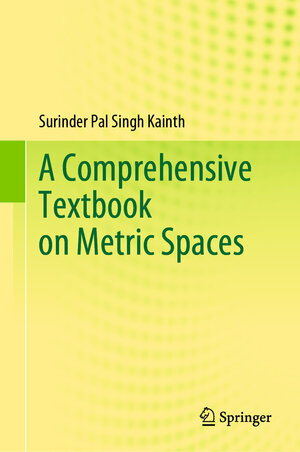 Buchcover A Comprehensive Textbook on Metric Spaces | Surinder Pal Singh Kainth | EAN 9789819927371 | ISBN 981-9927-37-4 | ISBN 978-981-9927-37-1