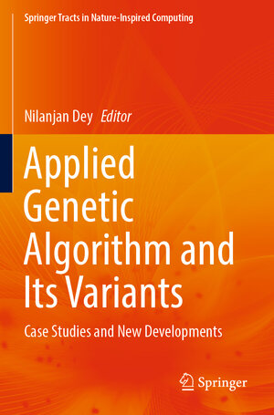 Buchcover Applied Genetic Algorithm and Its Variants  | EAN 9789819934300 | ISBN 981-9934-30-3 | ISBN 978-981-9934-30-0