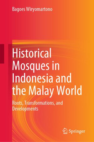 Buchcover Historical Mosques in Indonesia and the Malay World | Bagoes Wiryomartono | EAN 9789819938056 | ISBN 981-9938-05-8 | ISBN 978-981-9938-05-6