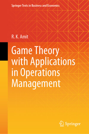 Buchcover Game Theory with Applications in Operations Management | R.K. Amit | EAN 9789819948321 | ISBN 981-9948-32-0 | ISBN 978-981-9948-32-1