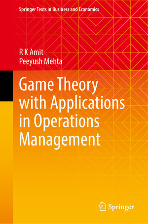 Buchcover Game Theory with Applications in Operations Management | R. K. Amit | EAN 9789819948338 | ISBN 981-9948-33-9 | ISBN 978-981-9948-33-8