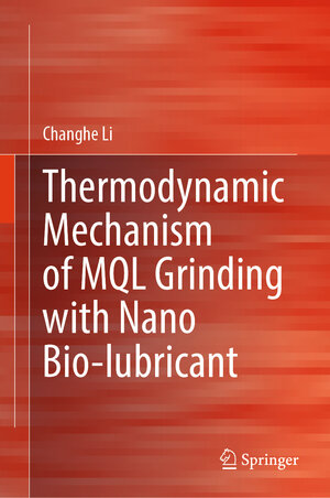 Buchcover Thermodynamic Mechanism of MQL Grinding with Nano Bio-lubricant | Changhe Li | EAN 9789819962655 | ISBN 981-9962-65-X | ISBN 978-981-9962-65-5