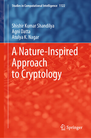 Buchcover A Nature-Inspired Approach to Cryptology | Shishir Kumar Shandilya | EAN 9789819970803 | ISBN 981-9970-80-6 | ISBN 978-981-9970-80-3