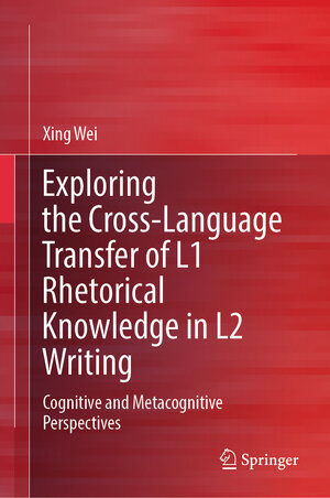 Buchcover Exploring the Cross-Language Transfer of L1 Rhetorical Knowledge in L2 Writing | Xing Wei | EAN 9789819976362 | ISBN 981-9976-36-7 | ISBN 978-981-9976-36-2
