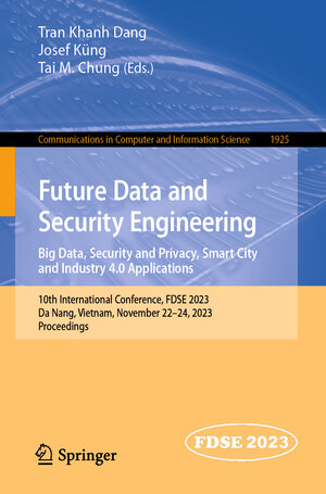 Buchcover Future Data and Security Engineering. Big Data, Security and Privacy, Smart City and Industry 4.0 Applications | EAN 9789819982967 | ISBN 981-9982-96-0 | ISBN 978-981-9982-96-7
