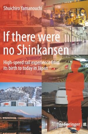 Buchcover If there were no Shinkansen: High-speed rail experience from its birth to today in Japan | Yamanouchi, Shuichiro | EAN 9789819988921 | ISBN 981-9988-92-6 | ISBN 978-981-9988-92-1