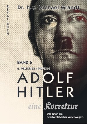 Buchcover Adolf Hitler - eine Korrektur Band 6 | Michael Grandt | EAN 9789916972281 | ISBN 9916-97228-1 | ISBN 978-9916-97228-1