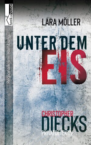 Buchcover Unter dem Eis - Christopher Diecks 2 | Lara Möller | EAN 9789925331543 | ISBN 9925-33-154-4 | ISBN 978-9925-33-154-3