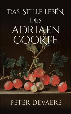 Buchcover Das stille Leben des Adriaen Coorte | Peter Devaere | EAN 9789925762729 | ISBN 9925-7627-2-3 | ISBN 978-9925-7627-2-9
