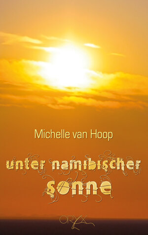 Buchcover Unter namibischer Sonne | Michelle van Hoop | EAN 9789991678627 | ISBN 99916-786-2-X | ISBN 978-99916-786-2-7