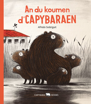 Buchcover An du koumen d'Capybaraen | Alfredo Soderguit | EAN 9789995943349 | ISBN 99959-43-34-4 | ISBN 978-99959-43-34-9