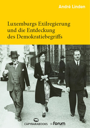 Buchcover Luxemburgs Exilregierung und die Entdeckung des Demokratiebegriffs | André Linden | EAN 9789995943363 | ISBN 99959-43-36-0 | ISBN 978-99959-43-36-3