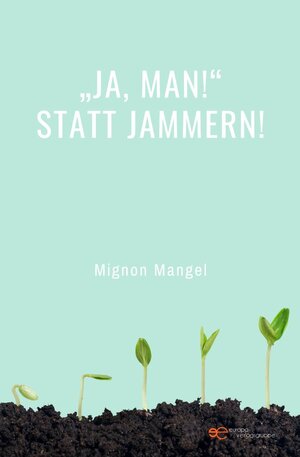 Buchcover „JA, MAN!“ STATT JAMMERN! | Mignon Mangel | EAN 9791220117944 | ISBN 979-12-2011794-4 | ISBN 979-12-2011794-4