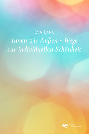 Buchcover INNEN WIE AUßEN – WEGE ZUR INDIVIDUELLEN EVA LANG SCHÖNHEIT | Eva Lang | EAN 9791220126533 | ISBN 979-12-2012653-3 | ISBN 979-12-2012653-3