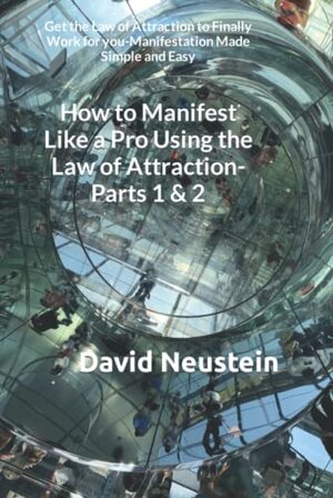 Buchcover How to Manifest Like a Pro Using the Law of Attraction-Parts 1 & 2: Get the Law of Attraction to Finally Work for you-Manifestation Made Simple and Easy | Neustein, David | EAN 9798841863038 | ISBN 979-8-84186303-8 | ISBN 979-8-84186303-8