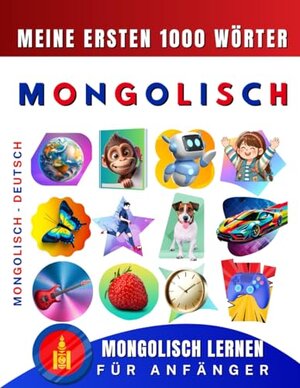 Buchcover Mongolisch lernen für Anfänger, meine ersten 1000 Wörter: Zweisprachiges Mongolisch-Deutsch-Lernbuch für Kinder und Erwachsene | Delarosa, Effie | EAN 9798843237721 | ISBN 979-8-84323772-1 | ISBN 979-8-84323772-1