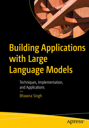 Buchcover Building Applications with Large Language Models | Bhawna Singh | EAN 9798868805691 | ISBN 979-8-86880569-1 | ISBN 979-8-86880569-1