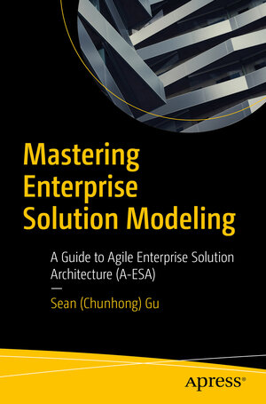 Buchcover Mastering Enterprise Solution Modeling | Sean (Chunhong) Gu | EAN 9798868809910 | ISBN 979-8-86880991-0 | ISBN 979-8-86880991-0