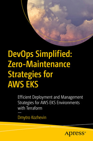 Buchcover DevOps Simplified: Zero-Maintenance Strategies for AWS EKS | Dmytro Kozhevin | EAN 9798868810572 | ISBN 979-8-86881057-2 | ISBN 979-8-86881057-2