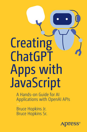Buchcover Creating ChatGPT Apps with JavaScript | Bruce Hopkins Jr. | EAN 9798868812200 | ISBN 979-8-86881220-0 | ISBN 979-8-86881220-0