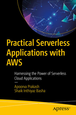 Buchcover Practical Serverless Applications with AWS | Apoorva Prakash | EAN 9798868812545 | ISBN 979-8-86881254-5 | ISBN 979-8-86881254-5