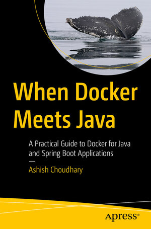 Buchcover When Docker Meets Java | Ashish Choudhary | EAN 9798868812996 | ISBN 979-8-86881299-6 | ISBN 979-8-86881299-6