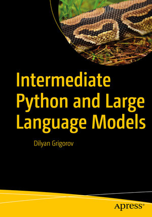 Buchcover Intermediate Python and Large Language Models | Dilyan Grigorov | EAN 9798868814754 | ISBN 979-8-86881475-4 | ISBN 979-8-86881475-4