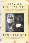 Buchcover Local Heroines: Guide to Women in Historical Britain
