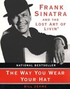 Buchcover The Way You Wear Your Hat: Frank Sinatra and the Lost Art of Livin'