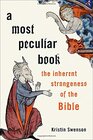 Buchcover A Most Peculiar Book: The Inherent Strangeness of the Bible