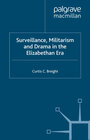 Buchcover Surveillance, Militarism and Drama in the Elizabethan Era