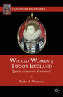 Wicked Women of Tudor England width=