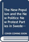 Buchcover The New Populism and the New Politics: New Protest Parties in Sweden in a Comparative Perspective