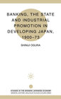 Buchcover Banking, The State and Industrial Promotion in Developing Japan, 1900-73