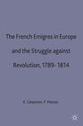 Buchcover The French Emigres in Europe and the Struggle against Revolution, 1789-1814