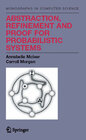 Buchcover Abstraction, Refinement and Proof for Probabilistic Systems