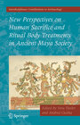 Buchcover New Perspectives on Human Sacrifice and Ritual Body Treatments in Ancient Maya Society
