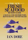Buchcover The New Fresh Seafood Buyer’s Guide: A manual for distributors, restaurants and retailers