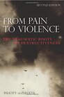 Buchcover From Pain to Violence: The Traumatic Roots of Destructiveness